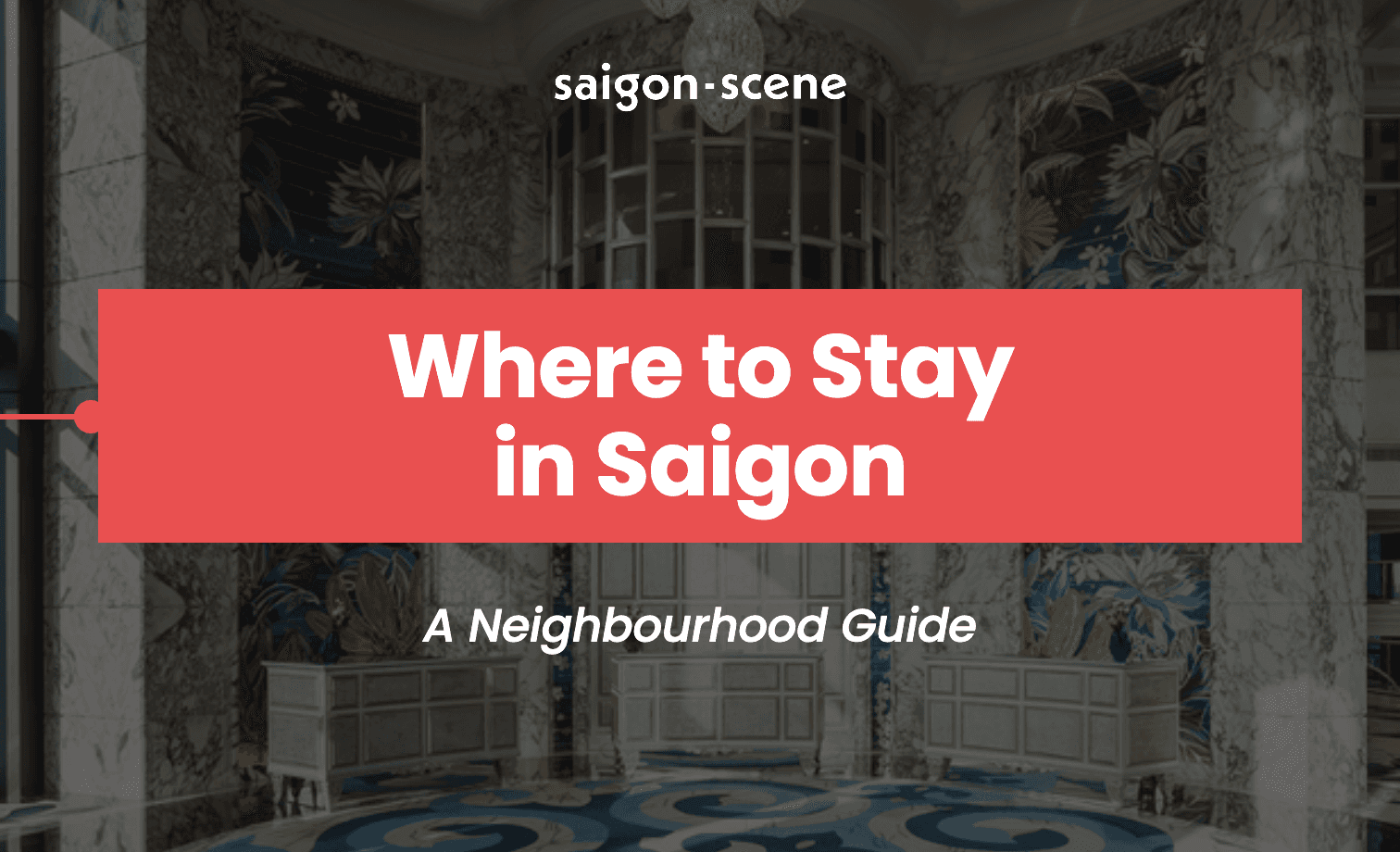 Where to Stay in Ho Chi Minh City: A Neighborhood Guide